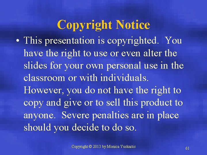 Copyright Notice • This presentation is copyrighted. You have the right to use or