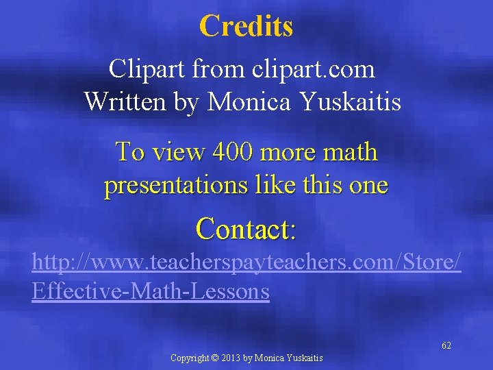 Credits Clipart from clipart. com Written by Monica Yuskaitis To view 400 more math