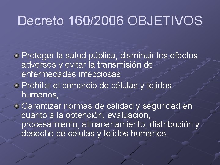 Decreto 160/2006 OBJETIVOS Proteger la salud pública, disminuir los efectos adversos y evitar la