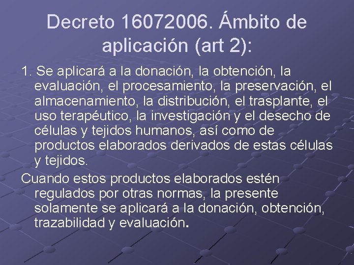 Decreto 16072006. Ámbito de aplicación (art 2): 1. Se aplicará a la donación, la