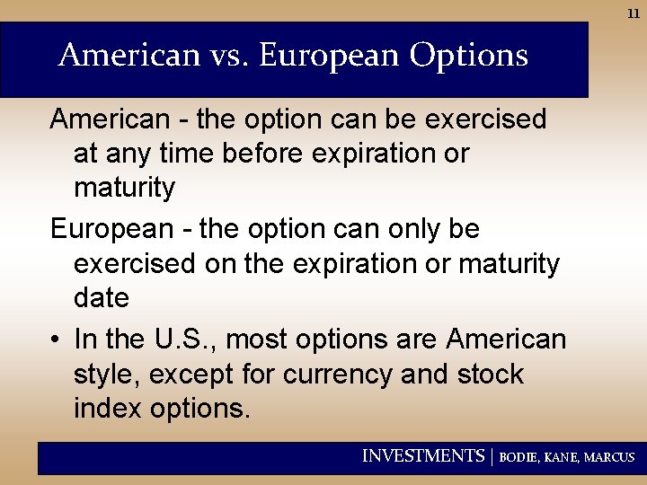 11 American vs. European Options American - the option can be exercised at any