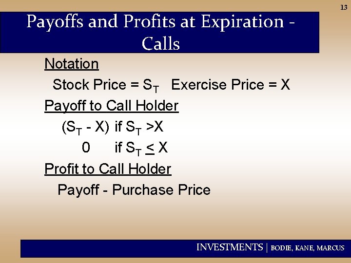 Payoffs and Profits at Expiration Calls 13 Notation Stock Price = ST Exercise Price