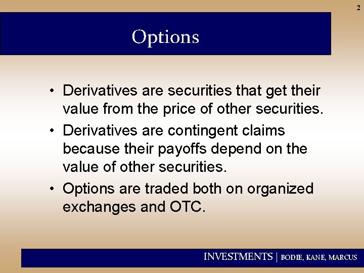 2 Options • Derivatives are securities that get their value from the price of