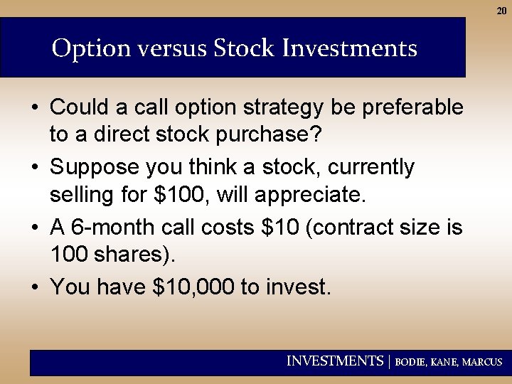 20 Option versus Stock Investments • Could a call option strategy be preferable to