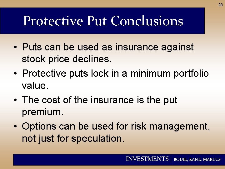 26 Protective Put Conclusions • Puts can be used as insurance against stock price