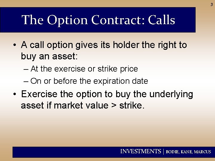 3 The Option Contract: Calls • A call option gives its holder the right