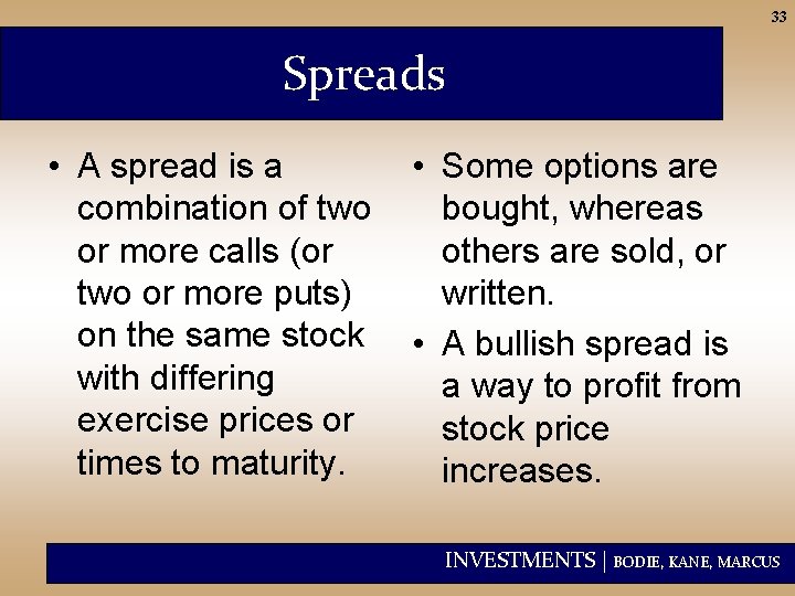 33 Spreads • A spread is a combination of two or more calls (or