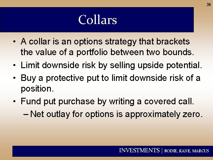 36 Collars • A collar is an options strategy that brackets the value of