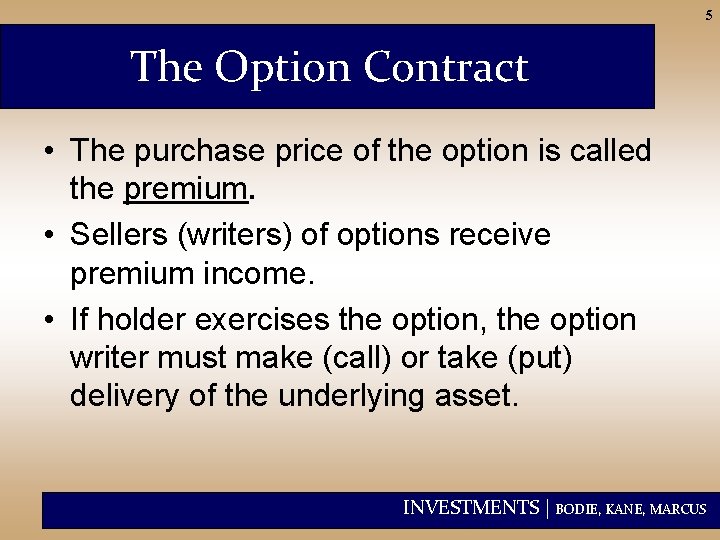 5 The Option Contract • The purchase price of the option is called the