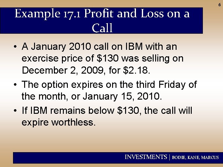 Example 17. 1 Profit and Loss on a Call 6 • A January 2010