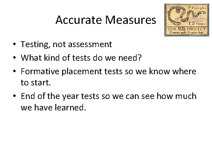 Accurate Measures • Testing, not assessment • What kind of tests do we need?