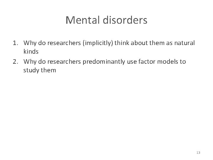 Mental disorders 1. Why do researchers (implicitly) think about them as natural kinds 2.