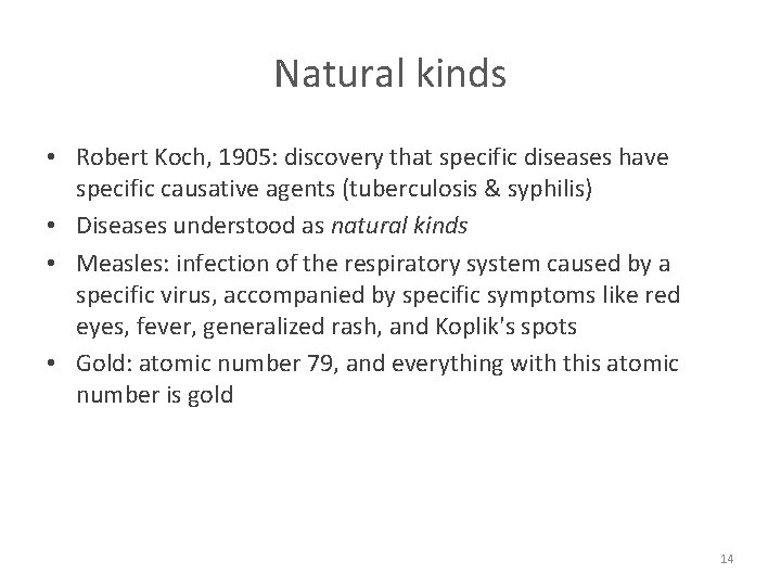 Natural kinds • Robert Koch, 1905: discovery that specific diseases have specific causative agents