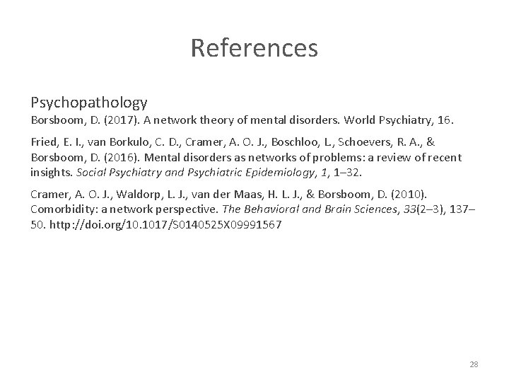 References Psychopathology Borsboom, D. (2017). A network theory of mental disorders. World Psychiatry, 16.