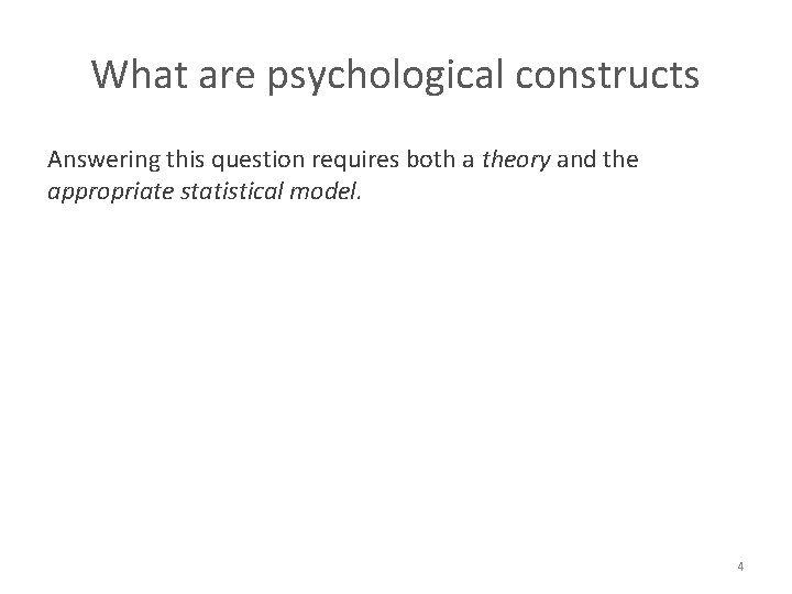 What are psychological constructs Answering this question requires both a theory and the appropriate