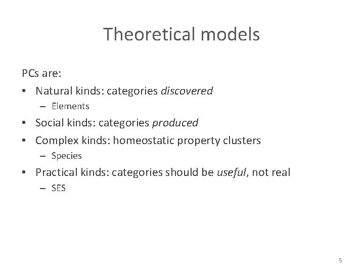 Theoretical models PCs are: • Natural kinds: categories discovered – Elements • Social kinds:
