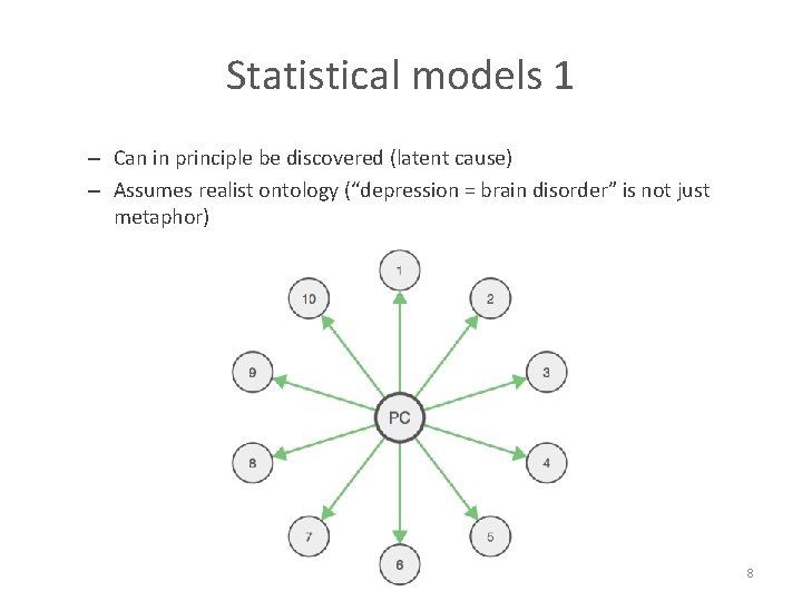 Statistical models 1 – Can in principle be discovered (latent cause) – Assumes realist