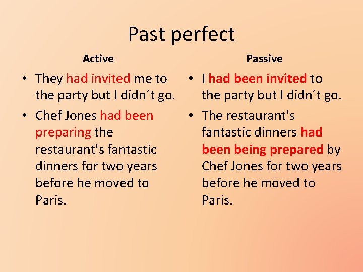 Past perfect Active Passive • They had invited me to • I had been