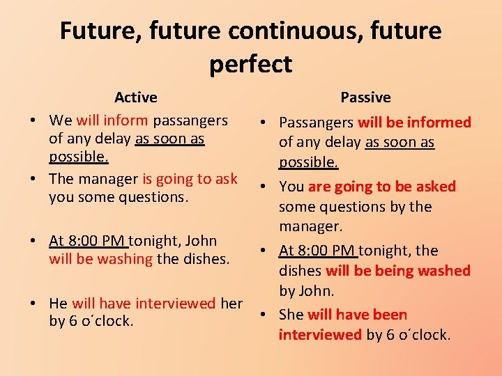 Future, future continuous, future perfect Active • We will inform passangers of any delay