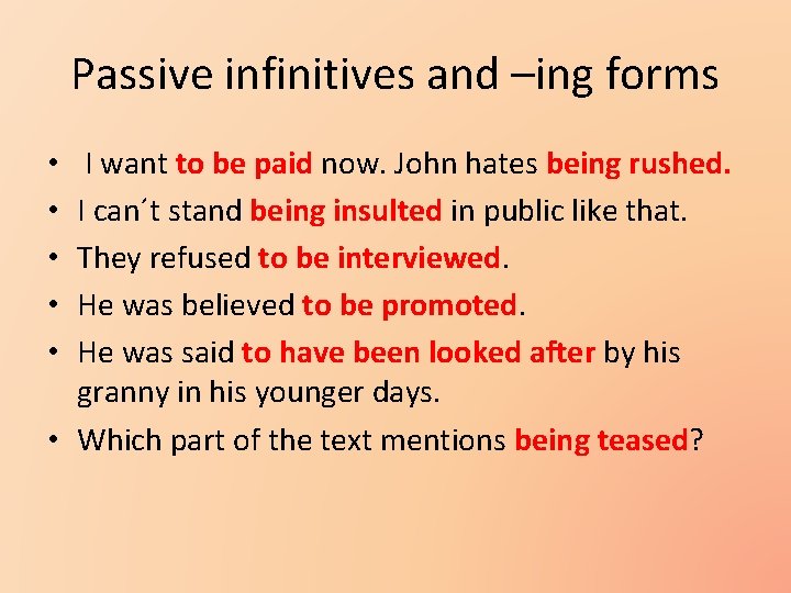 Passive infinitives and –ing forms I want to be paid now. John hates being