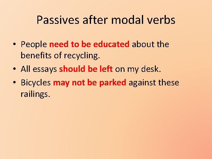 Passives after modal verbs • People need to be educated about the benefits of