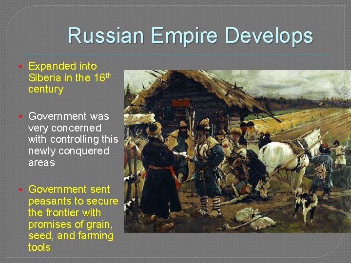 Russian Empire Develops § Expanded into Siberia in the 16 th century § Government