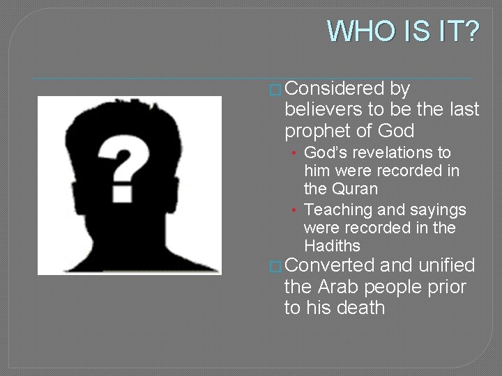 WHO IS IT? � Considered by believers to be the last prophet of God