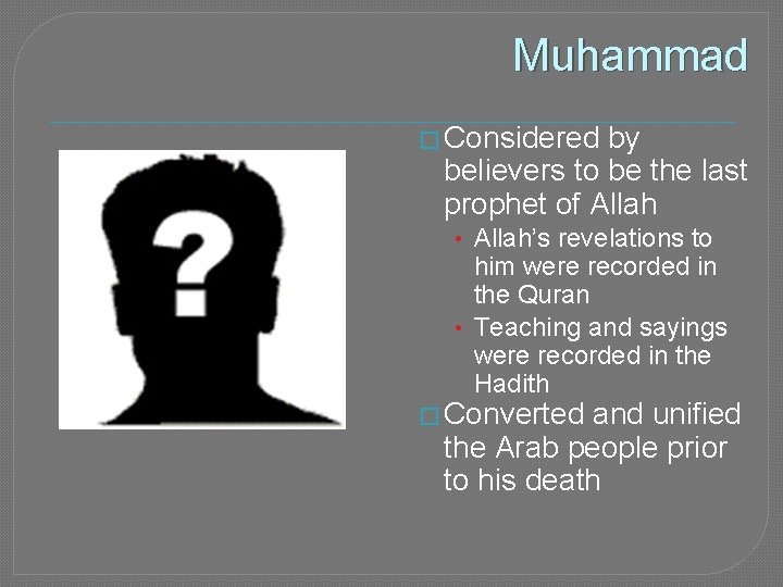 Muhammad � Considered by believers to be the last prophet of Allah • Allah’s