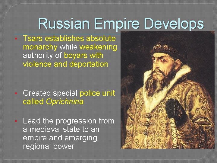 Russian Empire Develops • Tsars establishes absolute monarchy while weakening authority of boyars with