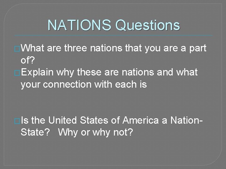 NATIONS Questions �What are three nations that you are a part of? �Explain why