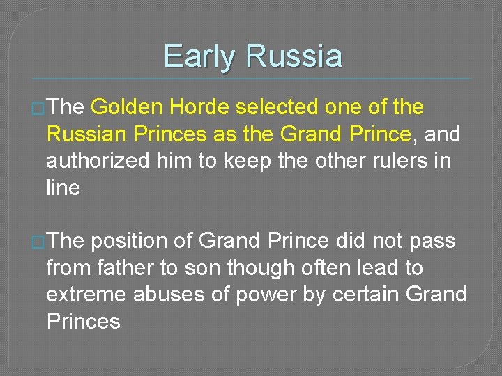 Early Russia �The Golden Horde selected one of the Russian Princes as the Grand