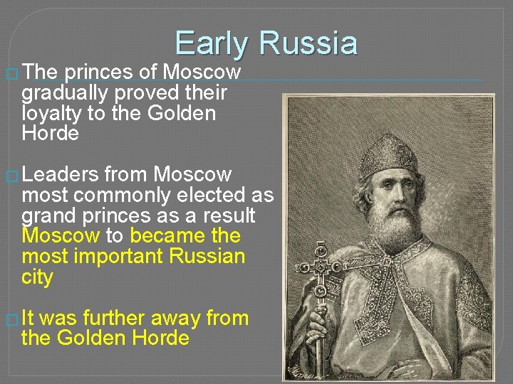 � The Early Russia princes of Moscow gradually proved their loyalty to the Golden