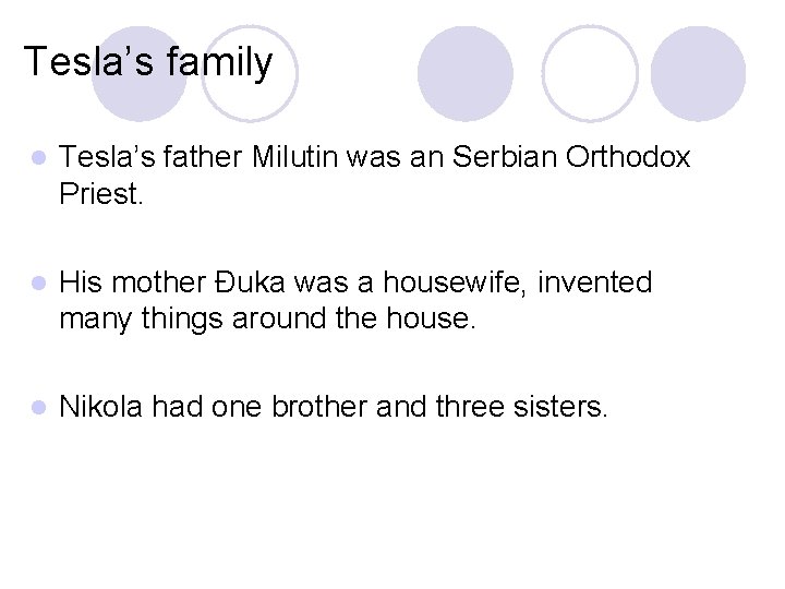 Tesla’s family l Tesla’s father Milutin was an Serbian Orthodox Priest. l His mother