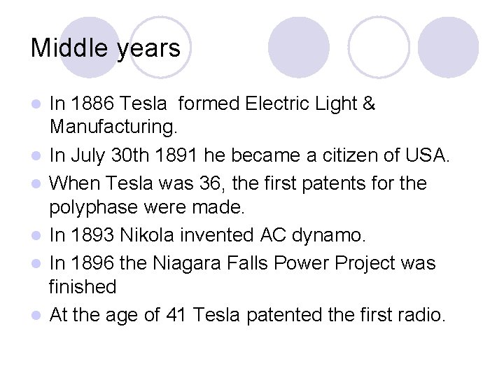 Middle years l l l In 1886 Tesla formed Electric Light & Manufacturing. In