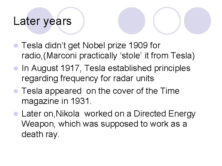 Later years Tesla didn’t get Nobel prize 1909 for radio, (Marconi practically ‘stole’ it