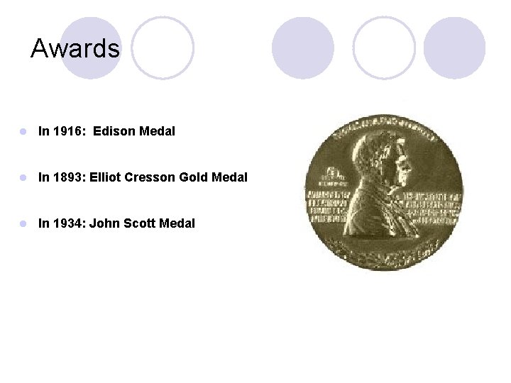 Awards l In 1916: Edison Medal l In 1893: Elliot Cresson Gold Medal l