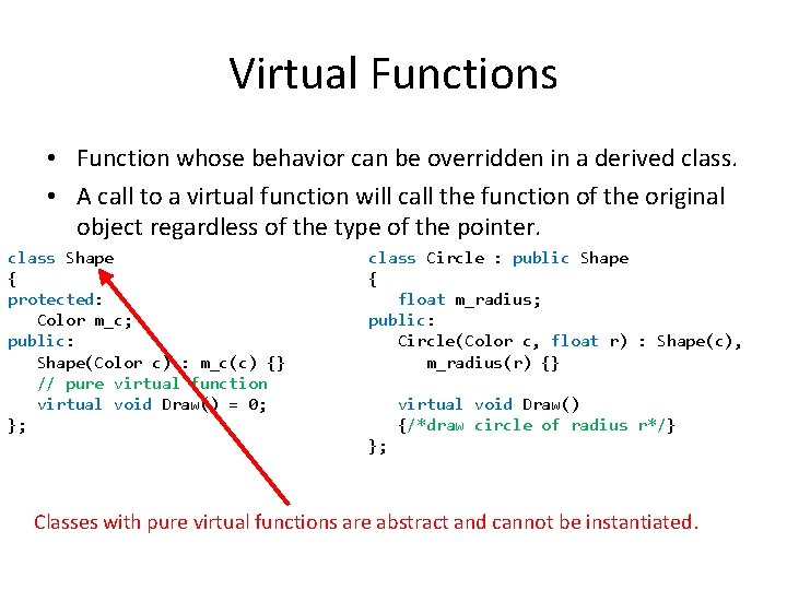 Virtual Functions • Function whose behavior can be overridden in a derived class. •