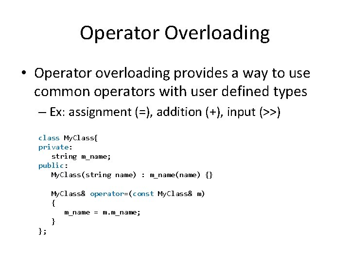 Operator Overloading • Operator overloading provides a way to use common operators with user
