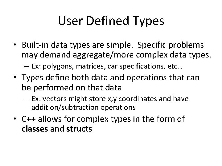 User Defined Types • Built-in data types are simple. Specific problems may demand aggregate/more