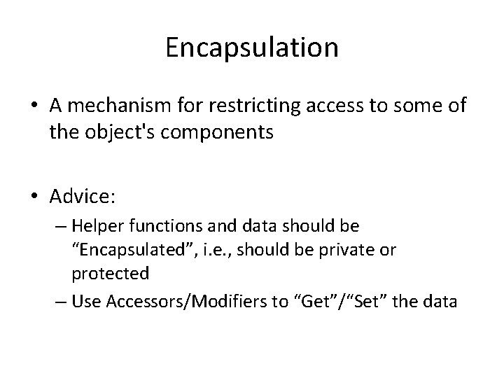 Encapsulation • A mechanism for restricting access to some of the object's components •