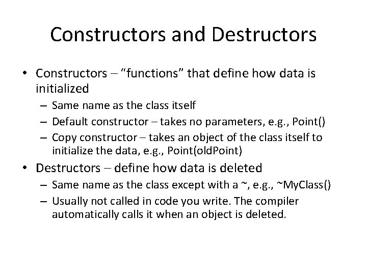 Constructors and Destructors • Constructors – “functions” that define how data is initialized –