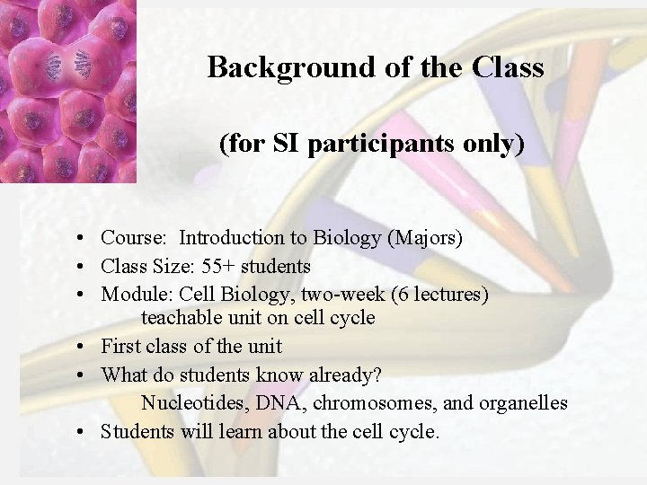 Background of the Class (for SI participants only) • Course: Introduction to Biology (Majors)