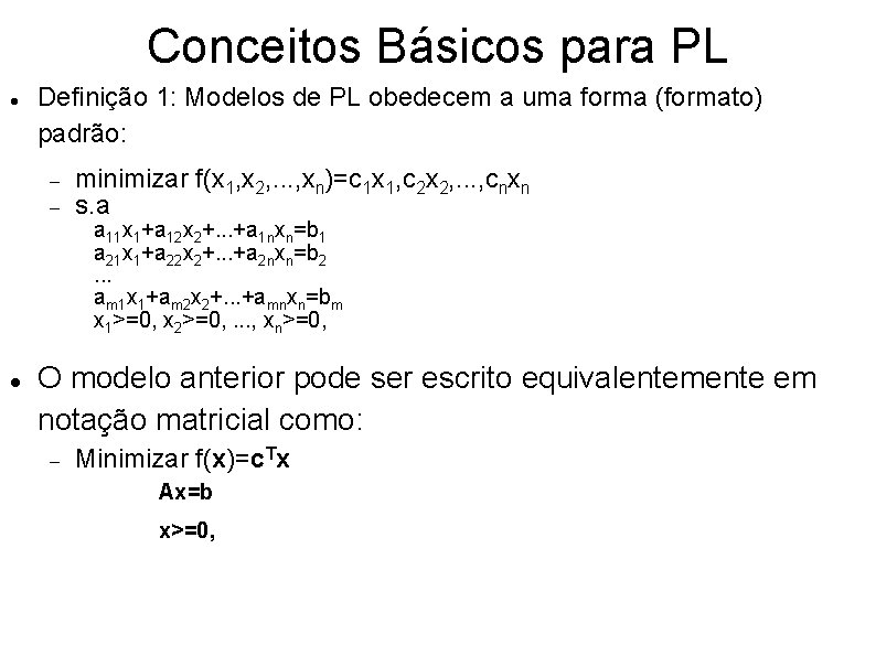 Conceitos Básicos para PL Definição 1: Modelos de PL obedecem a uma forma (formato)