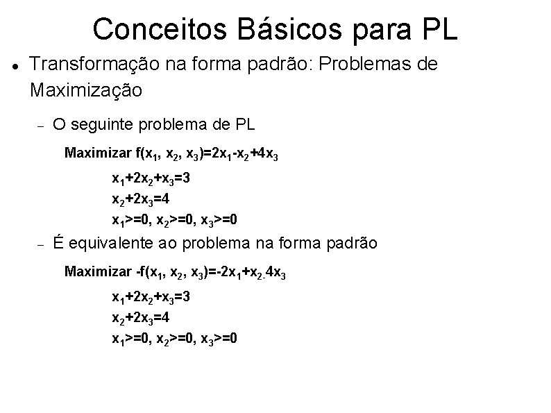 Conceitos Básicos para PL Transformação na forma padrão: Problemas de Maximização O seguinte problema