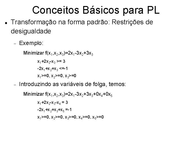 Conceitos Básicos para PL Transformação na forma padrão: Restrições de desigualdade Exemplo: Minimizar f(x