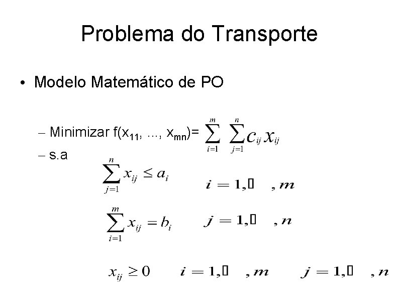 Problema do Transporte • Modelo Matemático de PO – Minimizar f(x 11, . .