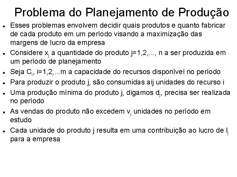 Problema do Planejamento de Produção Esses problemas envolvem decidir quais produtos e quanto fabricar
