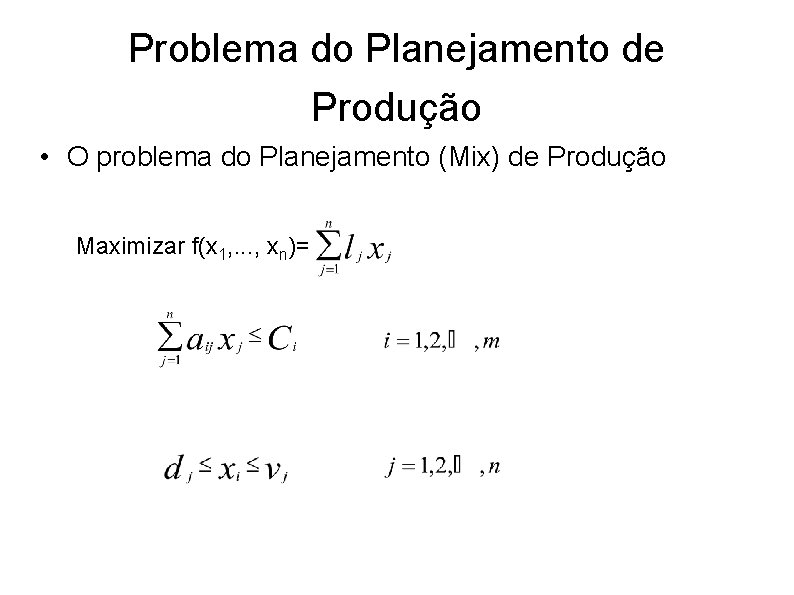 Problema do Planejamento de Produção • O problema do Planejamento (Mix) de Produção Maximizar