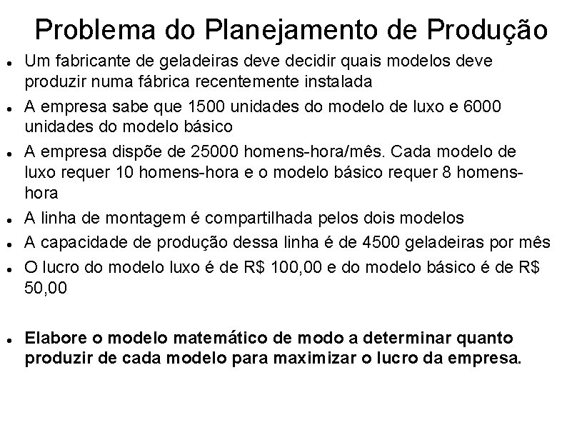 Problema do Planejamento de Produção Um fabricante de geladeiras deve decidir quais modelos deve