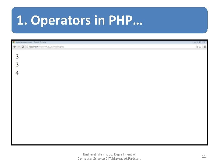 1. Operators in PHP… Basharat Mahmood, Department of Computer Science, CIIT, Islamabad, Pakistan. 11 1. Operators in PHP… Basharat Mahmood, Department of Computer Science, CIIT, Islamabad, Pakistan. 11